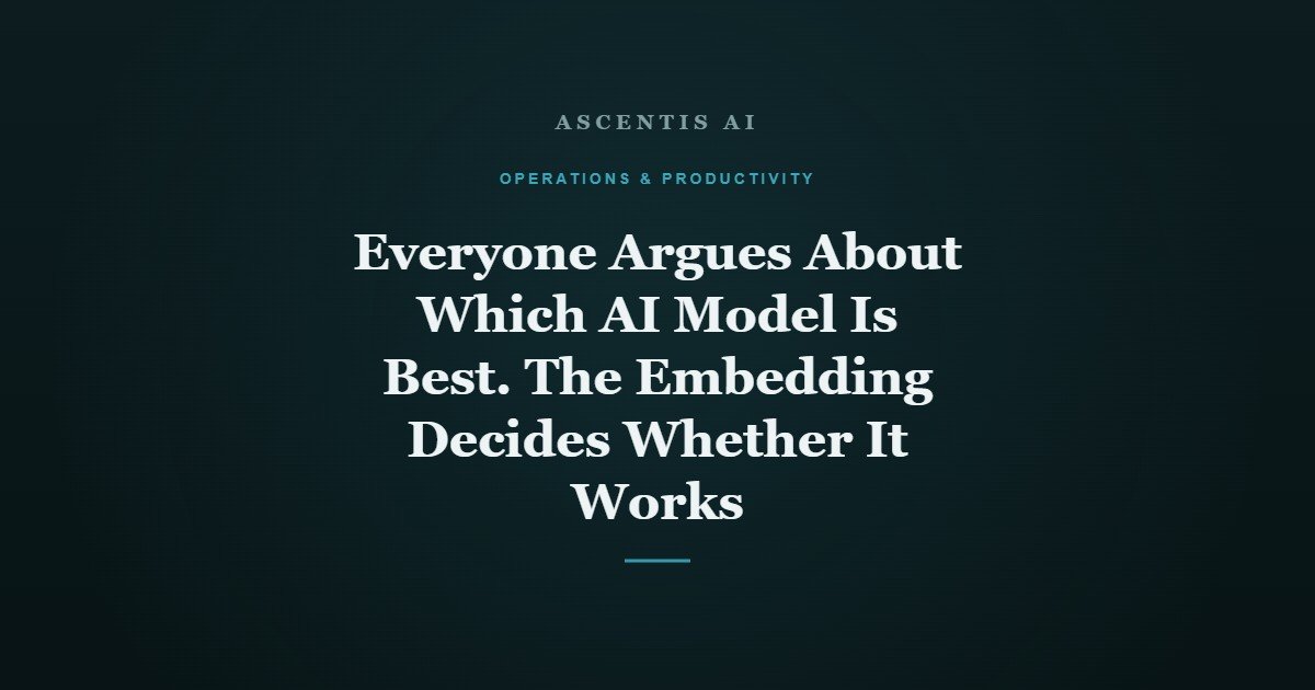 Everyone Argues About Which AI Model Is Best. The Embedding Decides Whether It Works