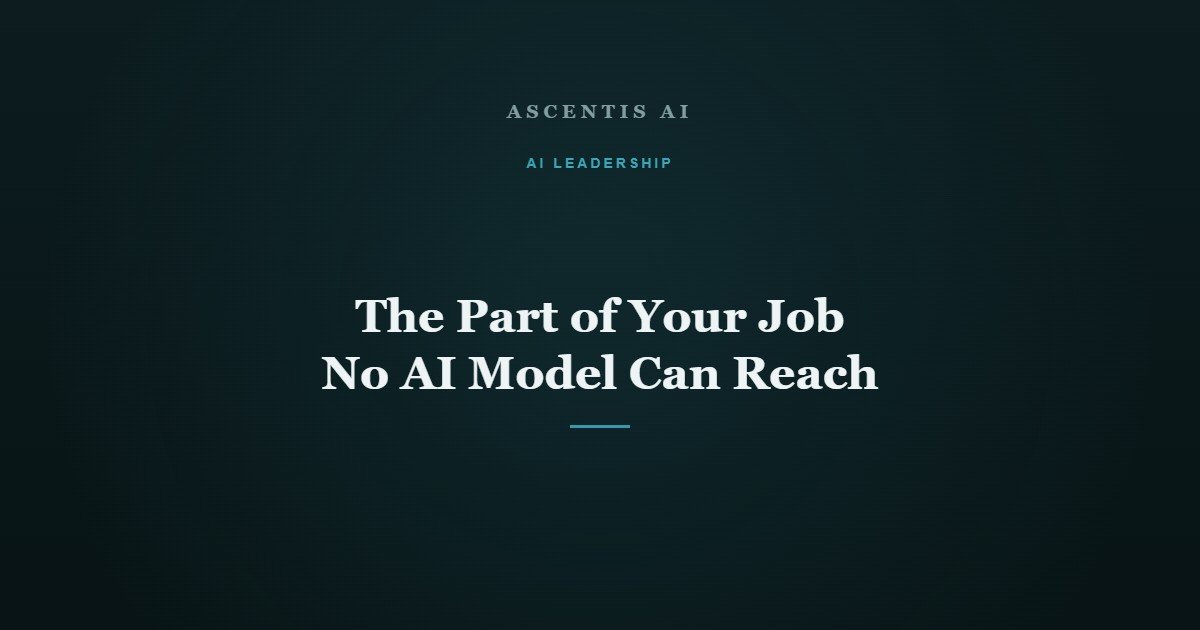 The Part of Your Job No AI Model Can Reach
