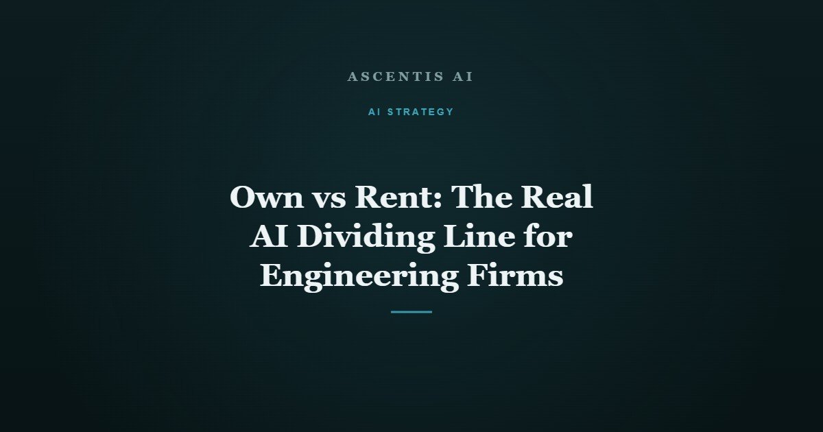 Own vs Rent: The Real AI Dividing Line for Engineering Firms