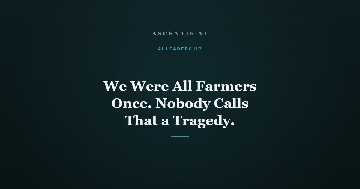 We Were All Farmers Once. Nobody Calls That a Tragedy.
