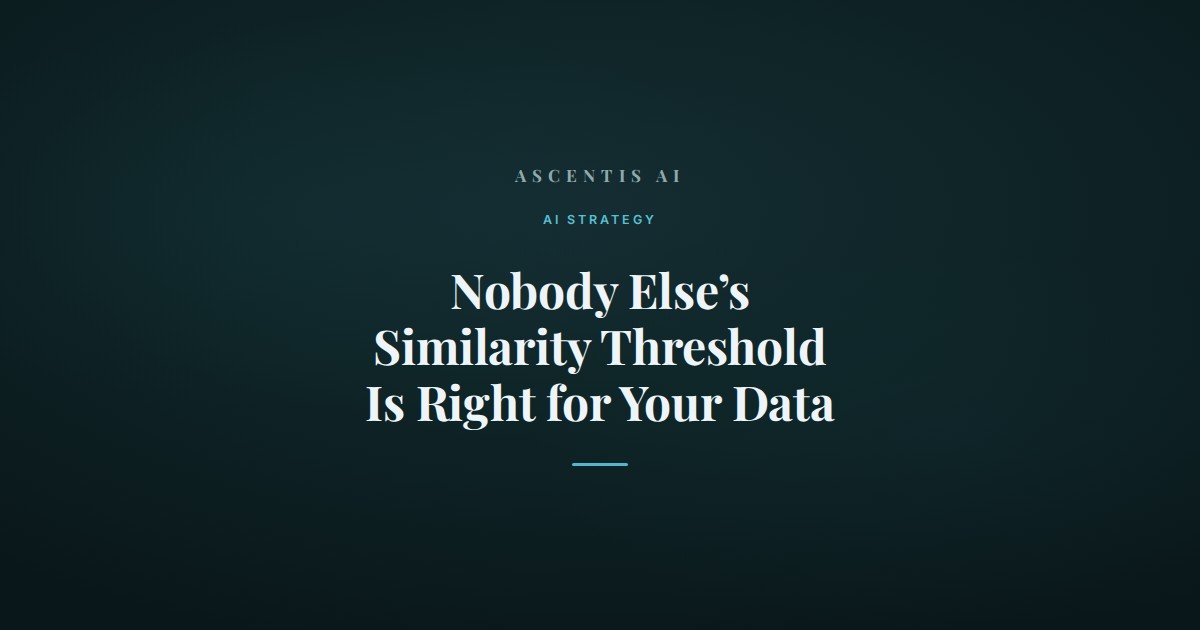 Nobody else’s similarity threshold is right for your data